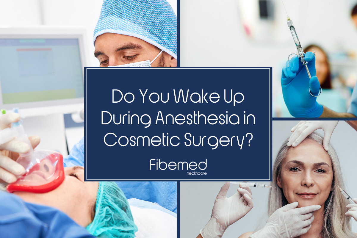 Do You Wake Up During Anesthesia in Cosmetic Surgery? – Fibemed Healthcare